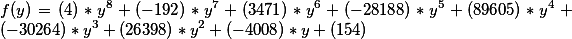 f(y)%20=%20(4)*y^{8}+(-192)*y^{7}+(3471)*y^{6}+(-28188)*y^{5}+(89605)*y^{4}+(-30264)*y^{3}+(26398)*y^{2}+(-4008)*y+(154)